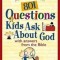801 Questions Kids Ask about God