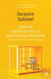 Ghid de supravietuire in universul profesional | Jacques Salome, Curtea Veche Publishing