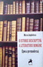 O ISTORIE DESCRIPTIVĂ A LITERATURII ROM&amp;Acirc;NE - MIRCEA ANGHELESCU, s foto