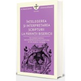 Intelegerea si interpretarea Scripturii la Parintii Bisericii - Pr. Dragos Bahrim, Dragos Mirsanu
