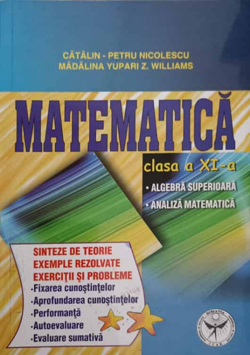 MATEMATICA CLASA A XI-A, ALGEBRA SUPERIOARA, ANALIAZA MATEMATICA-CATALIN PETRU NICOLESCU, MADALINA YUPARI Z. WIL