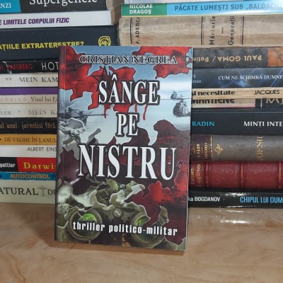 CRISTIAN NEGREA - SANGE PE NISTRU ( THRILLER POLITICO-MILITAR ) , 2009 ** foto