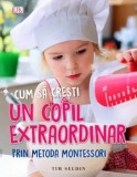 Cumpara ieftin Cum sa cresti un copil extraordinar prin metoda Montessori/Tim Seldin