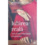 Iubirea reala. Arta unei conexiuni constiente - 2019 - Sharon Salzberg (@A139)