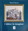Călător &icirc;n Imaginar - Mircea Popescu, Album Artă, Editura CREART 2013, 73 Pagini, Coperta Necartonată
