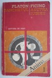 Banchetul - Platon &amp; Asupra Iubirii - Marsilio Ficino: Filosofie Antica, Eseuri despre Iubire, Literatura Clasica