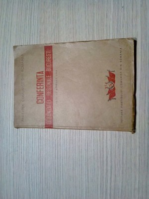 CONFERINTA ORGANIZATIEI REGIONALA BUCURESTI - Editura P. C. R., 1945, 172 p. foto