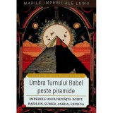 Umbra Turnului Babel peste Piramide - Dan-Silviu Boerescu