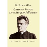 Geisswein S&aacute;ndor kereszt&eacute;nyszocializmusa - M. Szebeni G&eacute;za