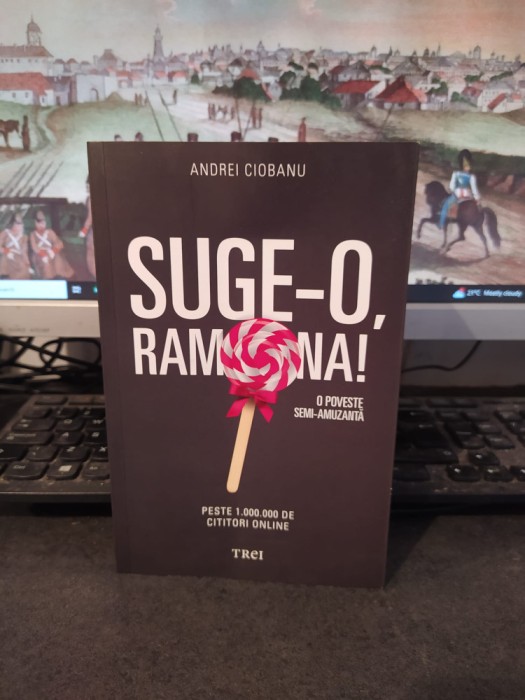 Andrei Ciobanu Suge-o, Ramona! O poveste semi-amuzantă, Trei, București 2015 187