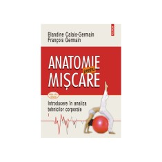 Anatomie pentru miscare, vol. I, Blandine Calais-Germain