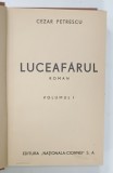 LUCEAFARUL , roman de CEZAR PETRESCU , VOLUMUL I , EDITIE INTERBELICA