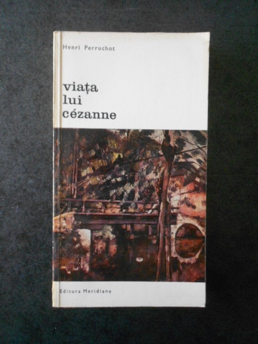 HENRI PERRUCHOT - VIATA LUI CEZANNE