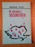 IN GHEARELE SECURITATII de GHEORGHE MAZILU
