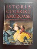 Istoria cuceririi amoroase din antichitate p&acirc;nă &icirc;n zilele noastre, Jean Claude Bologne