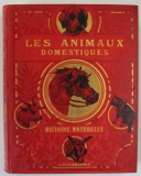 LES ANIMAUX DOMESTIQUES , LEURS MOEURS..INTELLIGENCE...UTILISATION ..., HISTOIRE NATURELLE par GOS . DE VOOGT , 730 ILLUSTRATIONS ET 13 PLANCHES EN CO