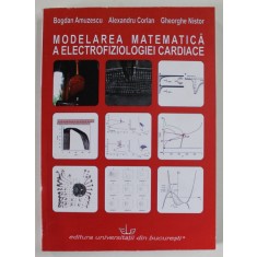 MODELAREA MATEMATICA A ELECTROFIZIOLOGIEI CARDIACE de BOGDAN AMUZESCU ... GHEORGHE NISTOR , 2012