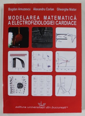 MODELAREA MATEMATICA A ELECTROFIZIOLOGIEI CARDIACE de BOGDAN AMUZESCU ... GHEORGHE NISTOR , 2012 foto