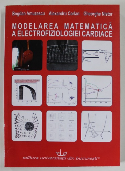 MODELAREA MATEMATICA A ELECTROFIZIOLOGIEI CARDIACE de BOGDAN AMUZESCU ... GHEORGHE NISTOR , 2012