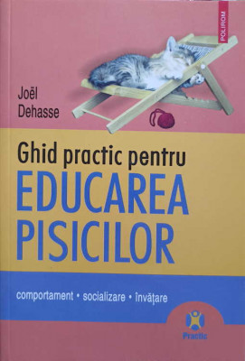 GHID PRACTIC PENTRU EDUCAREA PISICILOR-JOEL DEHASSE foto