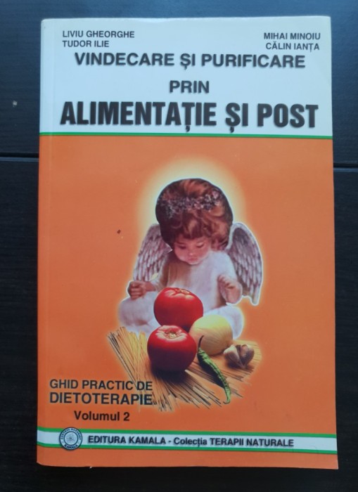 Vindecare și purificare prin alimentație și post. Ghid practic de dietoterapie, vol. II - Liviu Gheorghe, Tudor Ilie