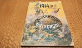 ALMANAHUL ZIARULUI UNIVESUL pe Anul 1914 - Editura Stabilamentului Ziarului &quot;Universul&quot;, 1914, 192 p. cu Reclame Vechi in text; coperta originala, Alta editura