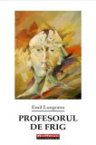 Cumpara ieftin Profesorul de frig/Emil Lungeanu