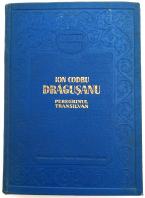 Ion Codru Dragusanu - Peregrinul Transilvan / Ed. pt Literatura si Arta, 1956 foto