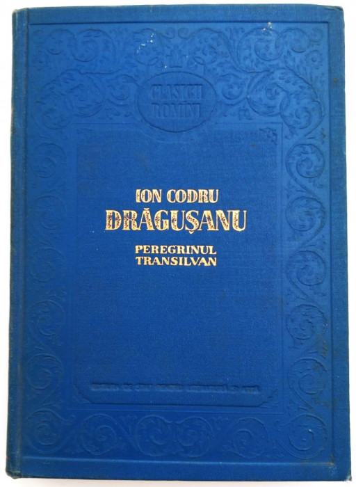 Ion Codru Dragusanu - Peregrinul Transilvan / Ed. pt Literatura si Arta, 1956