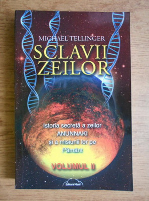 Michael Tellinger - Sclavii zeilor Volumul 2 foto