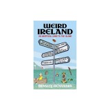 Weird Ireland: An Unofficial Guide to the Island