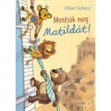 Ments&uuml;k meg Matild&aacute;t! - Oliver Scherz