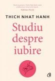 Cumpara ieftin Studiu Despre Iubire, Thich Nhat Hanh - Editura Curtea Veche