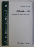 OBLIGATIILE CIVILE - CULEGERE DE PRACTICA JUDICIARA , EDITIA A II-A de CORNELIU TURIANU , 2008
