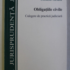 OBLIGATIILE CIVILE - CULEGERE DE PRACTICA JUDICIARA , EDITIA A II-A de CORNELIU TURIANU , 2008