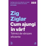 Cumpara ieftin Cum ajungi in varf. Tehnici de vanzare eficiente, Zig Ziglar, Editura Curtea Veche
