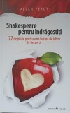 SHAKESPEARE PENTRU INDRAGOSTITI. 72 DE PILULE PENTRU A NE BUCURA DE IUBIRE IN FIECARE ZI-ALLAN PERCY, 2015