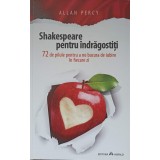 SHAKESPEARE PENTRU INDRAGOSTITI. 72 DE PILULE PENTRU A NE BUCURA DE IUBIRE IN FIECARE ZI-ALLAN PERCY-139790