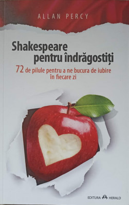 SHAKESPEARE PENTRU INDRAGOSTITI. 72 DE PILULE PENTRU A NE BUCURA DE IUBIRE IN FIECARE ZI-ALLAN PERCY foto