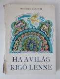 HA A VILAG RIGO LENNE, WEORES SANDOR, Mora Ferenc Konyvkiado, Hincz Gyula Rajzaival