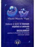 Claudia Manuela Negut - Sinteze si teste de biologie vegetala si animala pentru bacalaureat (Editia: 2010)