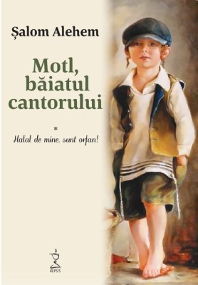 Motl, baiatul cantorului. Volumul I &amp;ndash; Halal de mine, sunt orfan! &amp;ndash; Salom Alehem foto