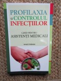 PROFILAXIA SI CONTROLUL INFECTIILOR , GHID PENTRU ASISTENTI MEDICALI de VINICE THOMAS , 2013
