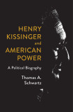 Henry Kissinger and American Power | Thomas A. Schwartz