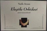 Cumpara ieftin VASILE AVRAM: ELEGIILE ORHIDEEI (POEM TRANSCENDENTAL) [ED. ECCLESIA/NICULA 2004]