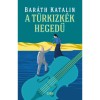 A t&uuml;rkizk&eacute;k hegedű - Bar&aacute;th Katalin