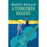 A t&uuml;rkizk&eacute;k hegedű - Bar&aacute;th Katalin