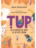 Cumpara ieftin Tup. Nu ai nevoie de aripi ca sa poti zbura. Cartea a patra/Alex Donovici