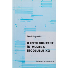 O Introducere In Muzica Secolului Xx - Fred Popovici ,556902