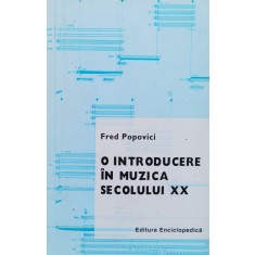 O Introducere In Muzica Secolului Xx - Fred Popovici , D830